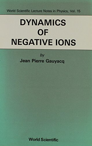 9789971503789: DYNAMICS OF NEGATIVE IONS (World Scientific Lecture Notes in Physics)