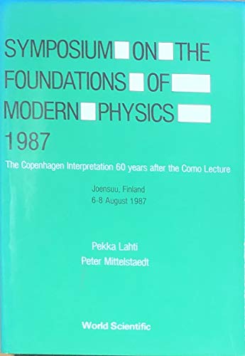 Symposium on the Foundations of Modern Physics 1987: The Copenhagen Interpretation 60 Years After the Como Lecture (9789971503826) by Lahti, Pekka; Mittelstaedt, Peter