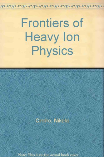 Frontiers of Heavy-Ion Physics: Proceedings of the 6th International Adriatic Conference on Nuclear Physics, Dubrovnik, Yugoslavia, June 15-19, 1987 (9789971503925) by Adriatic International Conference On Nuclear Physics 1987 Dubrovnik; Caplar, Roman; Cindro, Nikola; Greiner, Walter