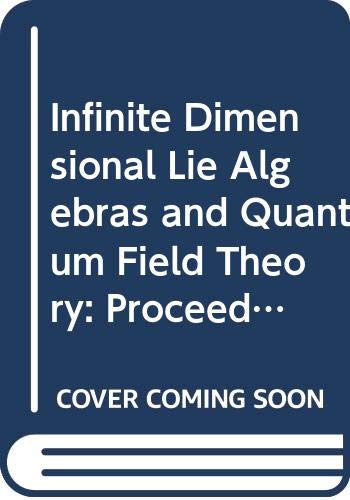 9789971507169: Infinite Dimensional Lie Algebras and Quantum Field Theory: Proceedings of the Varna Summer School 1987