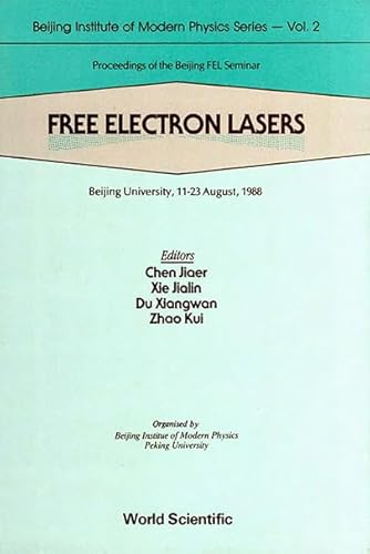 9789971507831: Free Electron Lasers: Proceedings of the Beijing Fel Seminar, Beijing University, 11-23 August, 1988