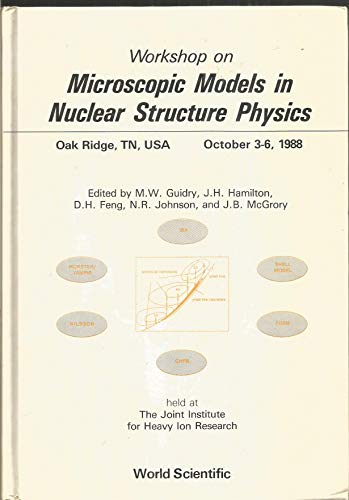 9789971508241: Workshop on Microscopic Models in Nuclear Structure Physics Oak Ridge, Tn, USA October 3-6, 1988