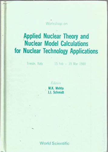 Stock image for Workshop on Applied Nuclear Theory and Nuclear Model Calculations for Nuclear Technology Applications, Trieste, Italy, 15 February-19 March, 1988 for sale by Zubal-Books, Since 1961