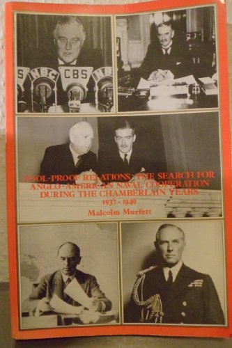 9789971690854: Fool-Proof Relations: The Search for Anglo-American Naval Cooperation during the Chamberlain Years, 1937-1940