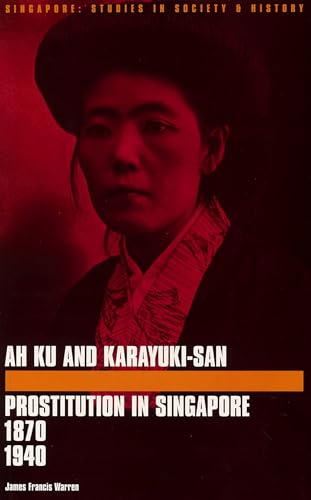 Ah Ku and Karayuki-San: Prostitution in Singapore 1880-1940 (9789971692674) by Warren, James F.