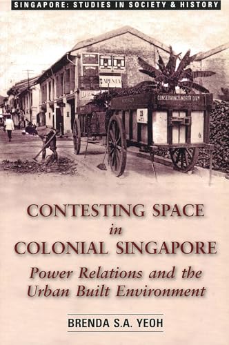 9789971692681: Contesting Space in Colonial Singapore: Power Relations and the Urban Built Environment