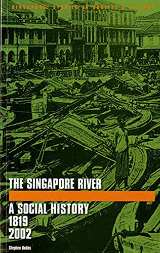 The Singapore River: A Social History, 1819-2002 (Singapore: Studies in Society & History) (9789971692773) by Stephen Dobbs