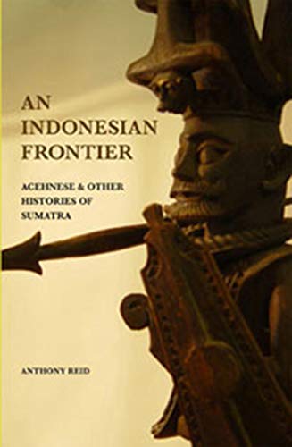 Stock image for An Indonesian Frontier: Acehnese and Other Histories of Sumatra for sale by Priceless Books