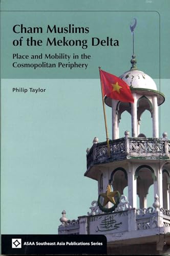9789971693619: Cham Muslims of the Mekong Delta: Place and Mobility in the Cosmopolitan Periphery (ASAA Southeast Asian Publications Series)