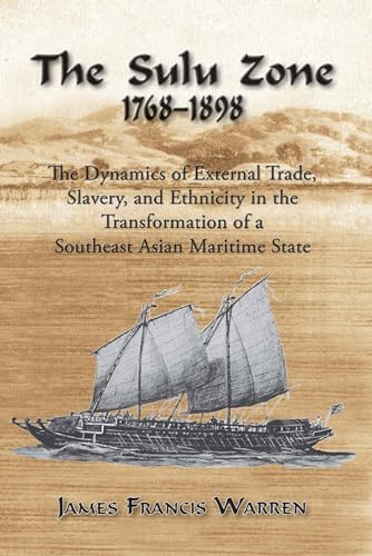 The Sulu Zone: The Dynamics of External Trade, Slavery and Ethnicity in the Transformation of a Southeast Asian Maritime State, 1768-1898 (Second Edition) (9789971693862) by Warren, James F.