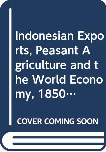 9789971694326: Indonesian Exports, Peasant Agriculture and the World Economy, 1850-2000: Economic Structures in a Southeast Asian State