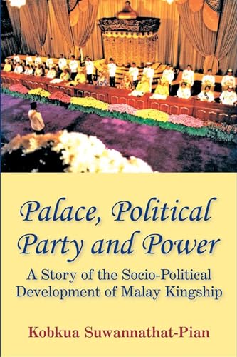 Beispielbild fr Palace, Political Party and Power: A Story of the Socio-Political Development of Malay Kingship zum Verkauf von GF Books, Inc.