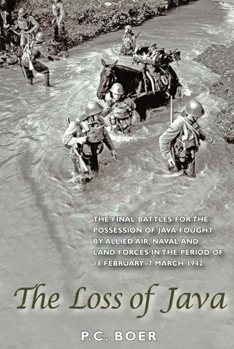 Stock image for The Loss of Java: The Final Battles for the Possession of Java Fought by Allied Air, Naval and Land Forces in the Period of 18 February - 7 March 1942 for sale by Night Heron Books