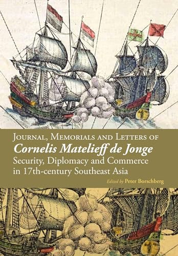 9789971695279: Journal, Memorials and Letters of Cornelis Matelieff De Jonge: Security, Diplomacy and Commerce in 17th-Century Southeast Asia