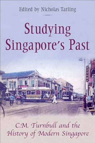 Stock image for Studying Singapore's Past: C.M. Turnbull and the History of Modern Singapore for sale by Midtown Scholar Bookstore