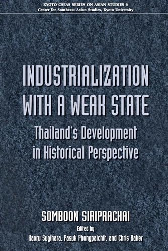 Stock image for Industrialization with a Weak State: Thailand's Development in Historical Perspective (Kyoto Cseas Series on Asian Studies) for sale by Wonder Book