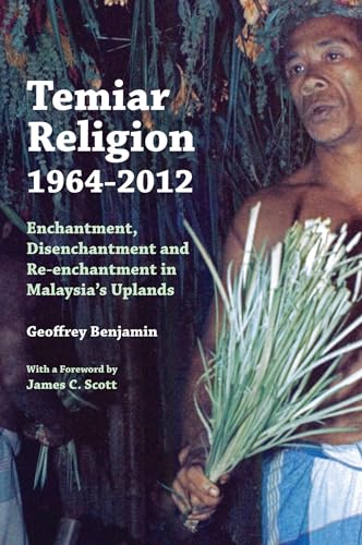 9789971697068: Temiar Religion, 1964-2012: Enchantment, Disenchantment and Re-enchantment in Malaysia's Uplands