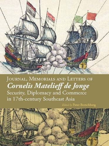 9789971697983: Journal, Memorials and Letters of Cornelis Matelieff de Jonge: Security, Diplomacy and Commerce in 17th-Century Southeast Asia