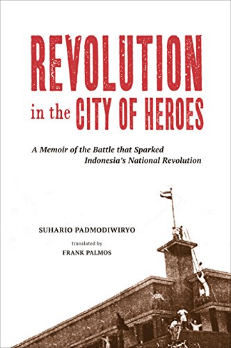 Stock image for Revolution in the City of Heroes A Memoir of the Battle that Sparked Indonesia's National Revolution for sale by Michener & Rutledge Booksellers, Inc.