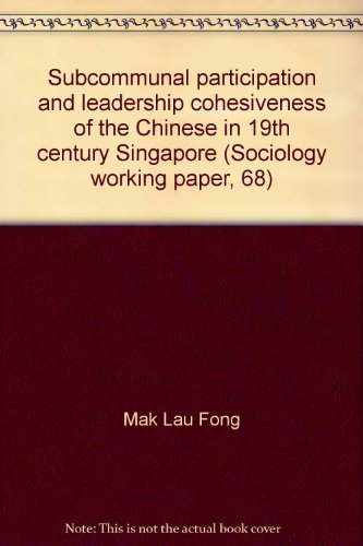 9789971839765: Subcommunal participation and leadership cohesiveness of the Chinese in 19th century Singapore (Sociology working paper, 68)