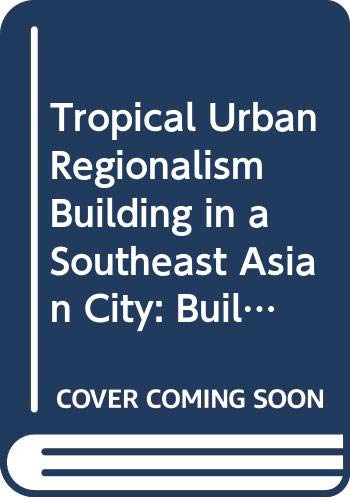 9789971848705: Tropical Urban Regionalism: Building in a South-East Asian City