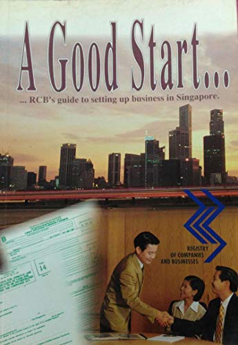 Stock image for A good start-- --RCB's guide to setting up business in Singapore / with a forward by Ngiam Tong Dow for sale by Frenchboro Books