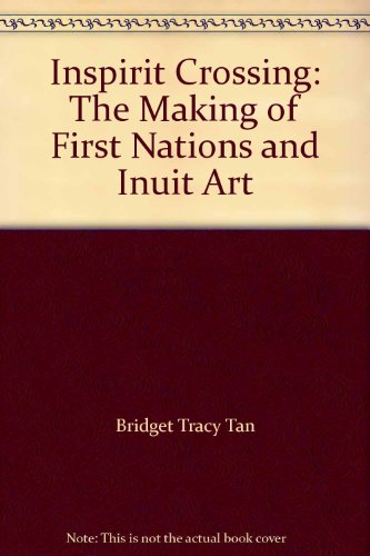 Beispielbild fr Inspirit Crossing: The Making of First Nations and Inuit Art zum Verkauf von Cross-Country Booksellers