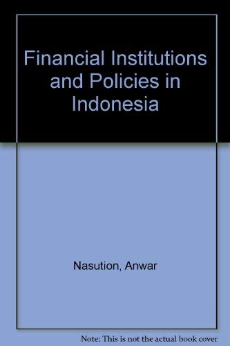 Stock image for Financial Institutions and Policies in Indonesia. for sale by Yushodo Co., Ltd.