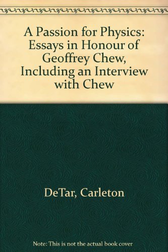 9789971978297: A Passion for Physics: Essays in Honor of Geoffrey Chew: Essays in Honour of Geoffrey Chew, Including an Interview with Chew