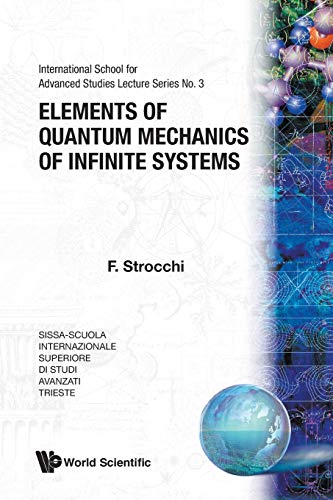 Stock image for ELEMENTS OF QUANTUM MECHANICS OF INFINITE SYSTEMS (International School for Advanced Studies Lecture) for sale by Lucky's Textbooks