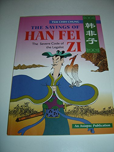 The sayings of Han Fei Zi: The severe code of the legalist (Asiapac comic series) (9789971985578) by TsÊ»ai, Chih-chung