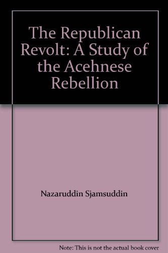 9789971988166: The republican revolt : a study of the Acehnese rebellion