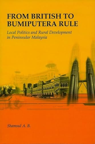 9789971988227: From British to Bumiputera Rule: Local Politics and Rural Development in Peninsular Malaysia