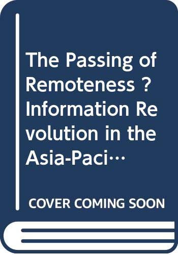 Stock image for The Passing of Remoteness? Information Revolution in the Asia-Pacific. for sale by Yushodo Co., Ltd.