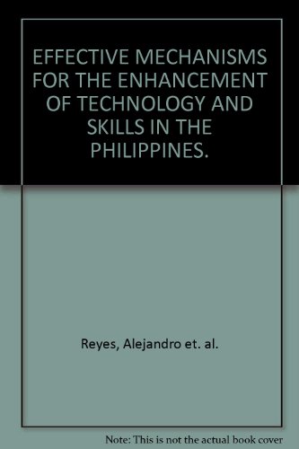 Stock image for EFFECTIVE MECHANISMS FOR THE ENHANCEMENT OF TECHNOLOGY AND SKILLS IN THE PHILIPPINES. for sale by Cambridge Rare Books