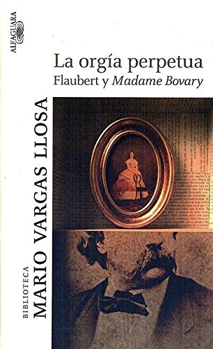 9789972232503: La orgia perpetua / The Perpetual Orgy: Flaubert y Madame Bovary / Flaubert and Madame Bovary (Spanish Edition)