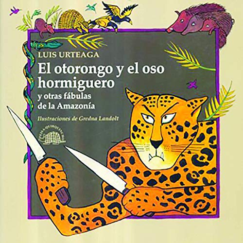 Stock image for OTORONGO Y EL OSO HORMIGUERO Y OTRAS FABULAS DE LA AMAZONIA, EL for sale by ThriftBooks-Atlanta