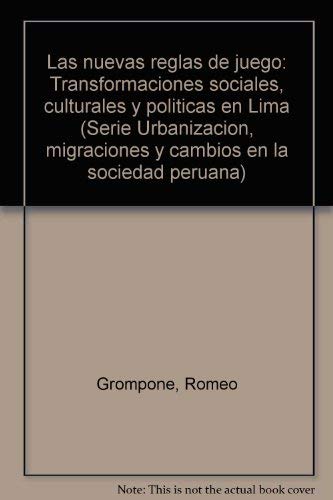 Imagen de archivo de Las nuevas reglas de juego: Transformaciones sociales, culturales y politicas en Lima (Serie Urbanizacion, migraciones y cambios en la sociedad peruana) a la venta por Zubal-Books, Since 1961