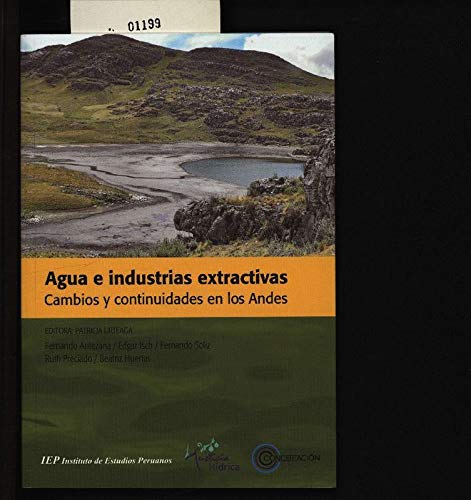 9789972513282: Agua e industrias extractivas. Cambios y continuidades en los Andes. Elizabeth Lpez, et al.