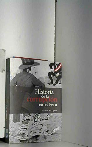 Beispielbild fr Historia de la corrupcin en el Per / Alfonso W. Quiroz ; traduccin de Javier Flores Espinoza. zum Verkauf von Ammareal