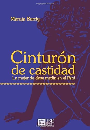 Stock image for CINTURON DE CASTIDAD: LA MUJER DE CLASE MEDIA EN EL PERU for sale by KALAMO LIBROS, S.L.