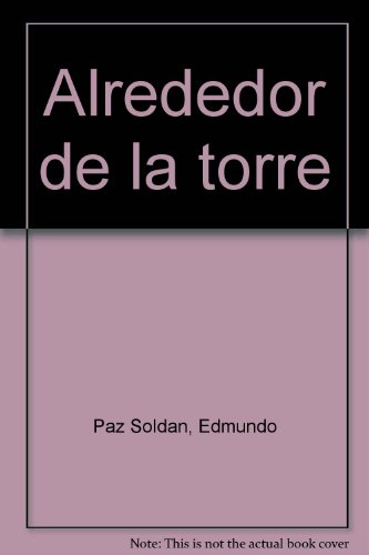 Alrededor de la torre (Spanish Edition) (9789972642005) by Paz SoldaÌn, Edmundo