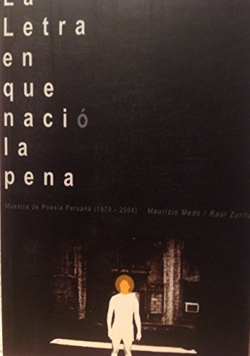 Stock image for La Letra En Que Nacio La Pena : Muestra De Poesia Peruana 1970-2004 for sale by BookOrders