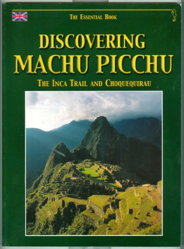 Imagen de archivo de Discovering Machu Picchu: The Inca Trail and Choquequirau- The Essential Book a la venta por Better World Books