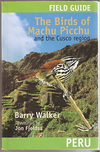 Field guide: the birds of Machu Picchu and the Cusco region (9789972901591) by Barry Walker