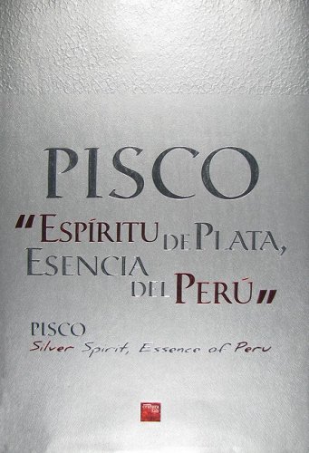 Imagen de archivo de Pisco/Pisco: Espiritu de Plata, Escencia del Peru/Silver Spirit, Essence of Peru (Spanish Edition) a la venta por HPB-Ruby