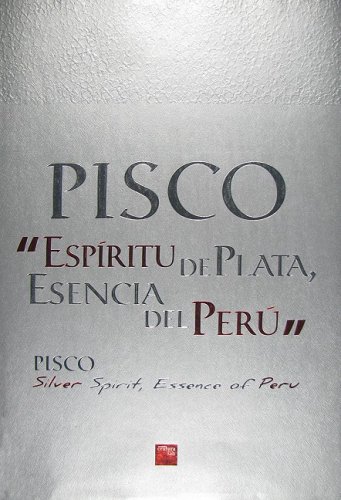 9789972976568: Pisco/Pisco: Espiritu de Plata, Escencia del Peru/Silver Spirit, Essence of Peru (Spanish Edition)