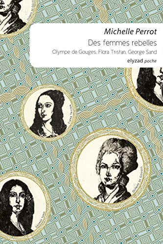 Beispielbild fr Des femmes rebelles, Olympe de Gouges, Flora Tristan, George Sand zum Verkauf von Ammareal