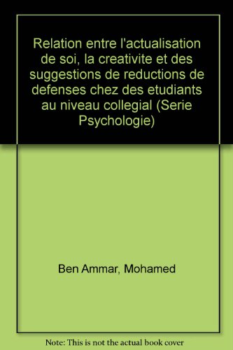 9789973922076: Relation entre l'actualisation de soi, la créativité et des suggestions de réductions de défenses chez des étudiants au niveau collégial (Série Psychologie) (French Edition)