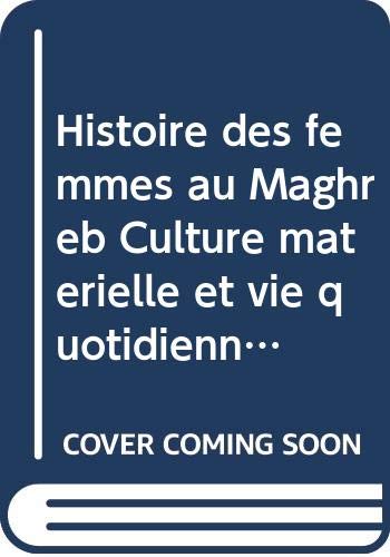 Stock image for Histoire des femmes au Maghreb Culture matrielle et vie quotidienne for sale by Ammareal